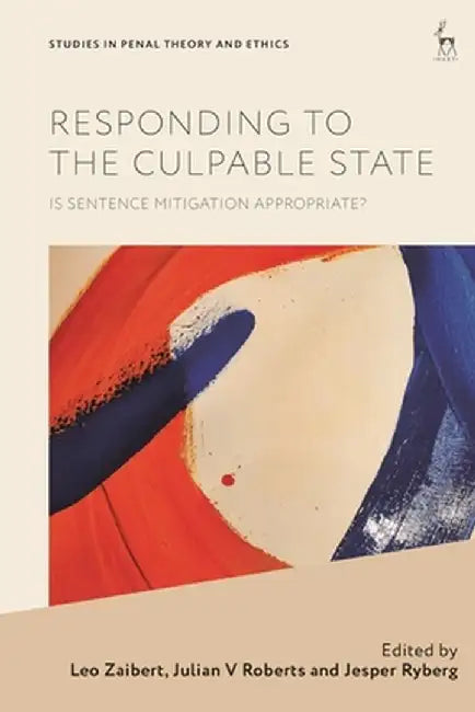 Responding to the Culpable State: Is Sentence Mitigation Appropriate? by Leo Zaibert