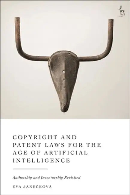Updating Copyright and Patent Laws for the Age of Artificial Intelligence: Authorship and Inventorship Revisited by Eva Janecková