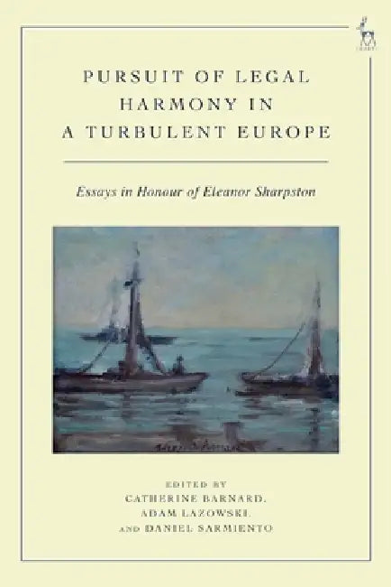 Pursuit of Legal Harmony in a Turbulent Europe: Essays in Honour of Eleanor Sharpston by Catherine Barnard, Adam Lazowski, Daniel Sarmiento