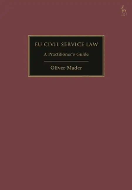 Eu Civil Service Law: A Practitioner's Guide by Oliver Mader