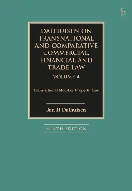 Dalhuisen on Transnational and Comparative Commercial, Financial and Trade Law Volume 4: Transnational Movable Property Law by Jan H. Dalhuisen