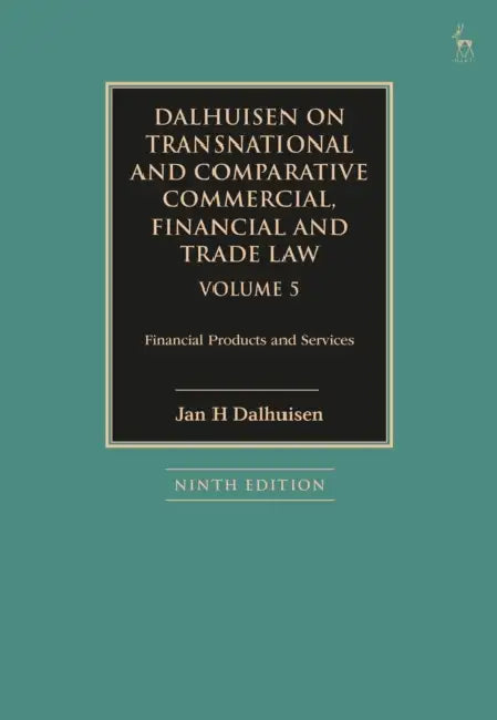 Dalhuisen on Transnational and Comparative Commercial, Financial and Trade Law Volume 5: Financial Products and Services by Jan H. Dalhuisen