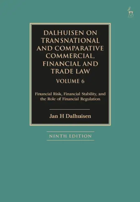 Dalhuisen on Transnational and Comparative Commercial, Financial and Trade Law Volume 6: Financial Risk, Financial Stability, and the Role of Financia by Jan H. Dalhuisen