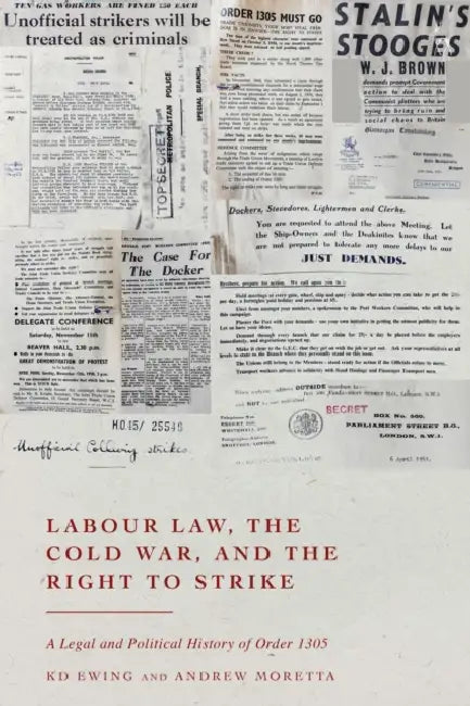Labour Law, the Cold War, and the Right to Strike: A Legal and Political History of Order 1305 by Kd Ewing, Andrew Moretta