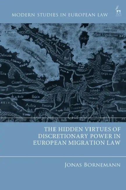 The Hidden Virtues of Discretionary Power in European Migration Law by Jonas Bornemann