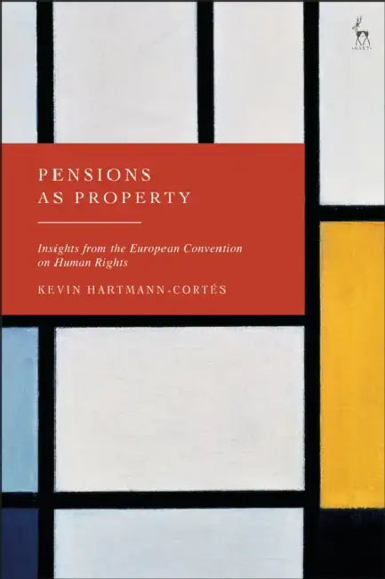 Pensions as Property: Insights from the European Convention on Human Rights by Kevin Hartmann-Cortés