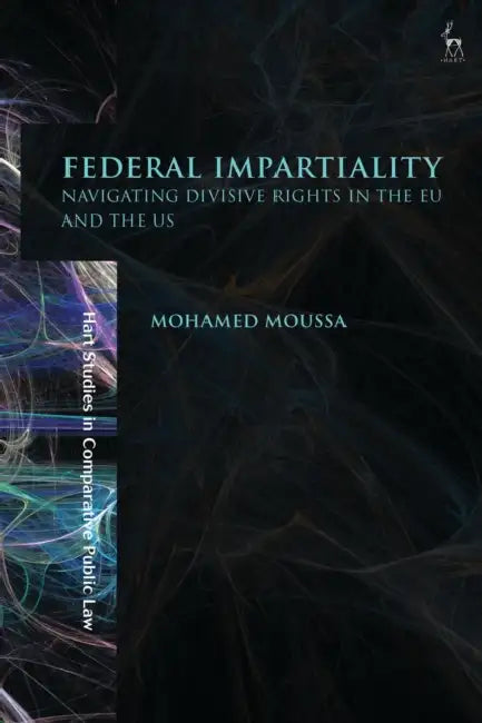 Federal Impartiality: Navigating Divisive Rights in the EU and the Us by Mohamed Moussa
