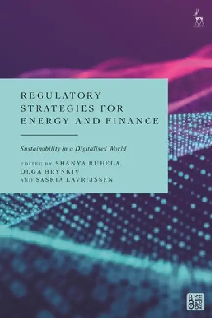 Regulatory Strategies for Energy and Finance: Sustainability in a Digitalised World by Shanya Ruhela, Olga Hrynkiv, Saskia Lavrijssen