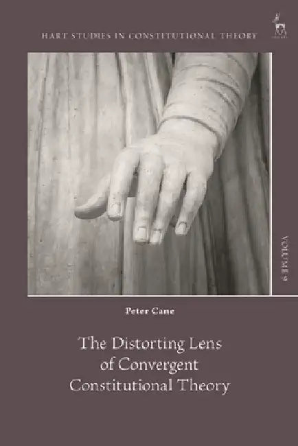 The Distorting Lens of Convergent Constitutional Theory by Peter Cane