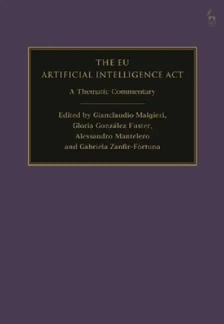 The EU Artificial Intelligence ACT: A Thematic Commentary by Gianclaudio Malgieri, Gloria González Fuster, Alessandro Mantelero