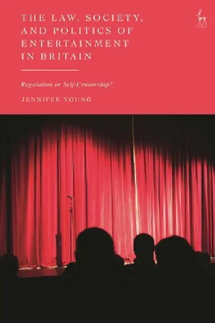The Law, Society, and Politics of Entertainment in Britain: Regulation or Self-Censorship? by Jennifer Young