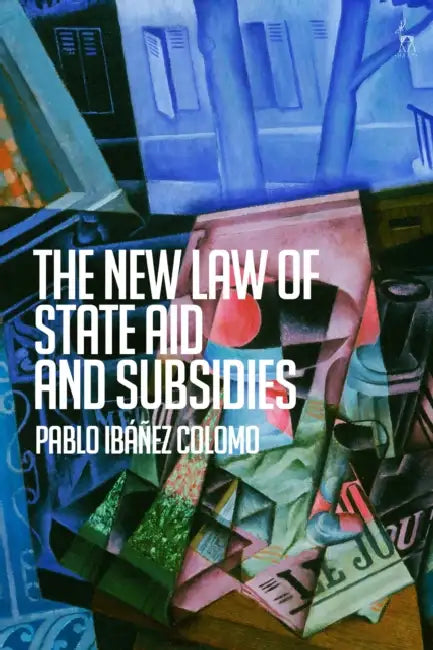 The New Law of State Aid and Subsidies by Pablo Ibáñez Colomo