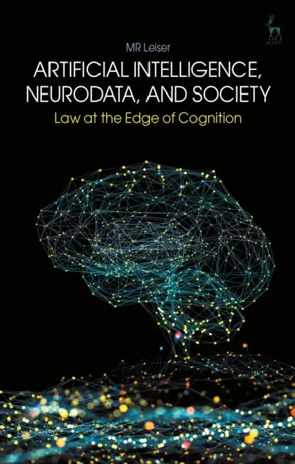 Artificial Intelligence, Neurodata, and Society: Law at the Edge of Cognition by Leiser
