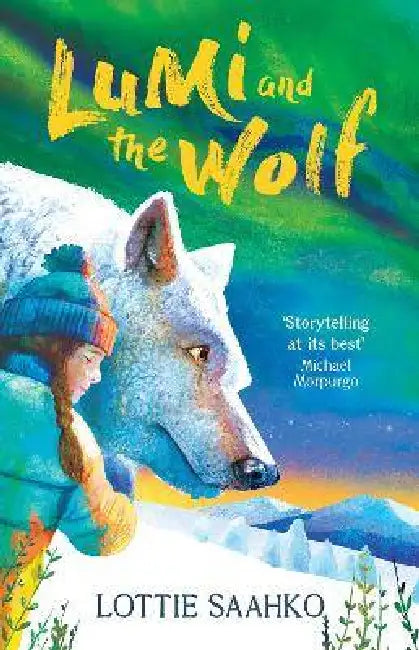 Lumi and the Wolf: the heart-warming, epic animal adventure by a truly inspiring storyteller by Lottie Saahko