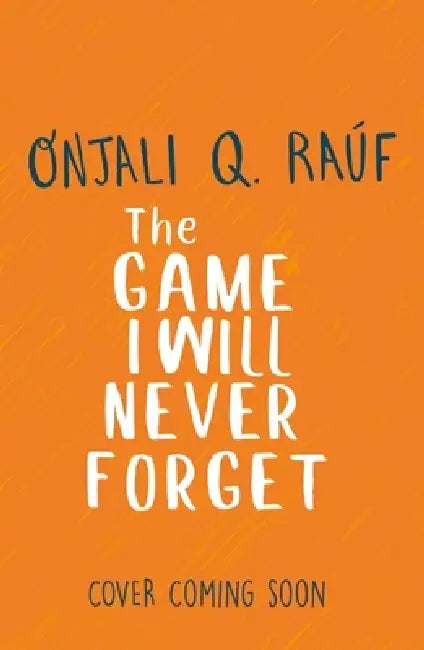 The Game I Will Never Forget by Onjali Q. Rauf