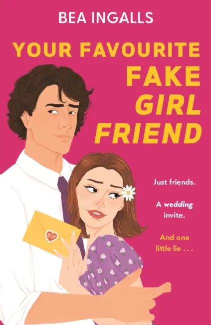 Your Favourite Fake Girlfriend: must-read dreamy rom-com - fake dating with a wedding guest twist! by Bea Ingalls