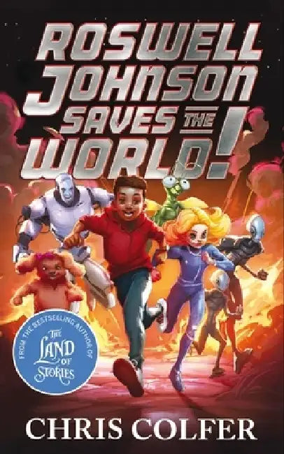 Roswell Johnson Saves the World!: Book 1: An action-packed adventure from the bestselling author of The Land of Stories by Chris Colfer