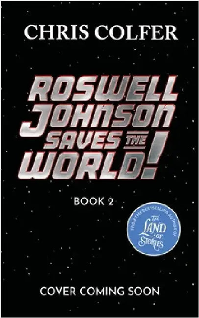 Roswell Johnson Saves the Galaxy!: Book 2: An action-packed adventure from the bestselling author of The Land of Stories by Chris Colfer