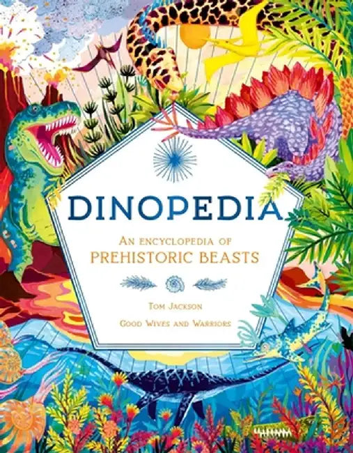 Dinopedia: An Encyclopedia of Prehistoric Beasts by Tom Jackson