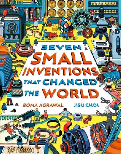 Seven Small Inventions That Changed the World by Roma Agrawal