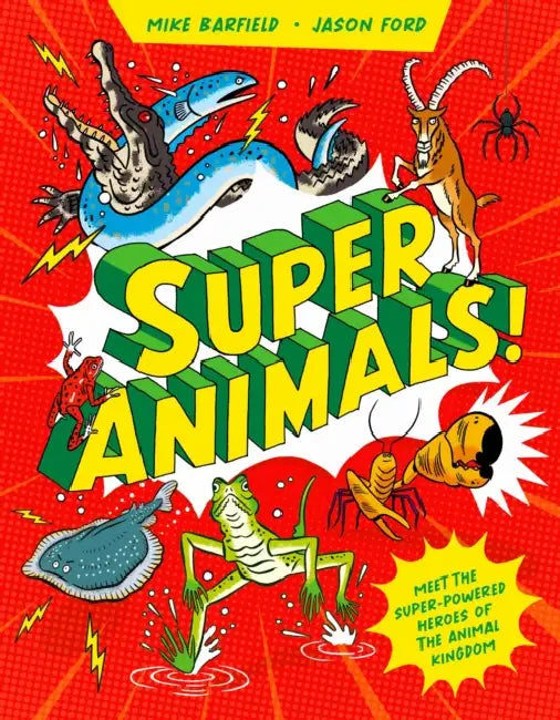 Super Animals!: Meet the Superpowered Heroes of the Animal Kingdom by Mike Barfield, Jason Ford