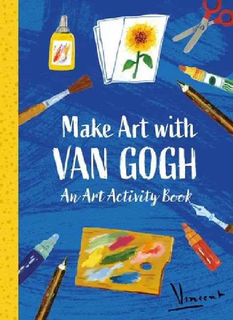 Make Art with Van Gogh: A Creative Activity Book by The Van Gogh Museum