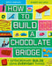 How to Build a Chocolate Bridge: Extraordinary Builds Using Everyday Things by Roma Agrawal