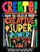 Create! How to Unleash Your Creative Superpowers by Rude