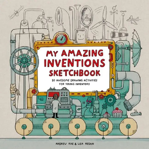 My Amazing Inventions Sketchbook: 50 Awesome Drawing Activities for Young Inventors by Lisa Regan