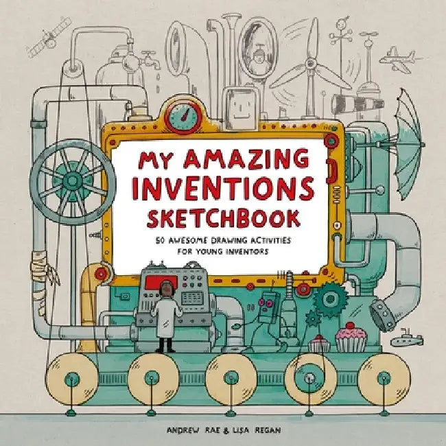 My Amazing Inventions Sketchbook: 50 Awesome Drawing Activities for Young Inventors by Lisa Regan