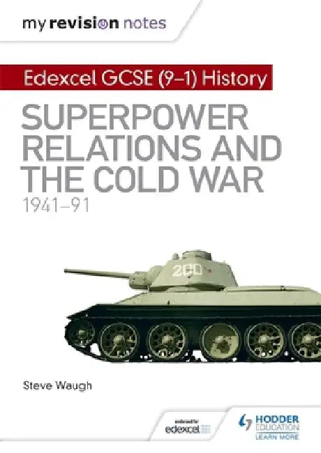 My Revision Notes: Edexcel GCSE (9-1) History: Superpower relations and the Cold War, 1941–91 by Steve Waugh