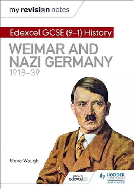 My Revision Notes: Edexcel GCSE (9-1) History: Weimar and Nazi Germany, 1918-39 by Steve Waugh