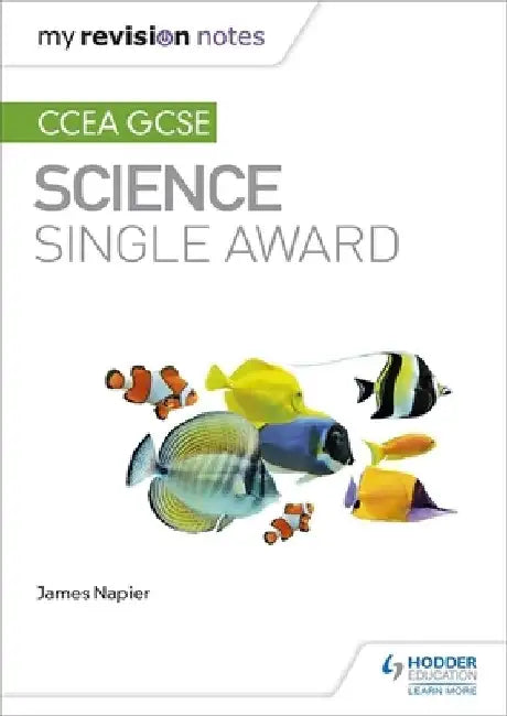My Revision Notes: CCEA GCSE Science Single Award by James Napier