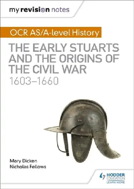 My Revision Notes: OCR AS/A-level History: The Early Stuarts and the Origins of the Civil War 1603-1660 by Nicholas Fellows