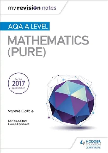 My Revision Notes: AQA A Level Maths (Pure) by Sophie Goldie