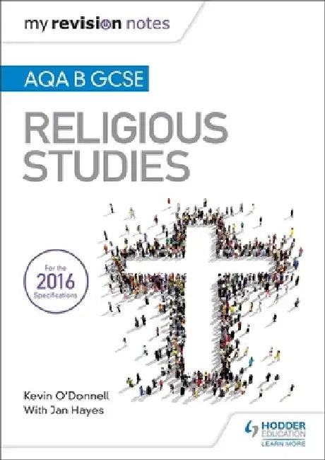 My Revision Notes AQA B GCSE Religious Studies by Kevin O'Donnell