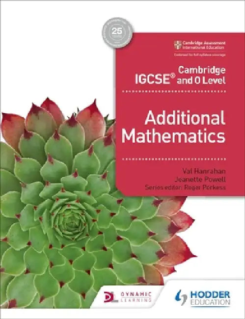 Cambridge IGCSE and O Level Additional Mathematics: Hodder Education Group by Val Hanrahan, Jeanette Powell