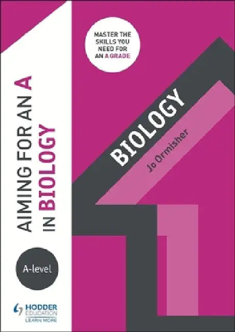 Aiming for an A in A-level Biology by Jo Ormisher