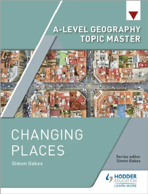 A-level Geography Topic Master: Changing Places by Simon Oakes
