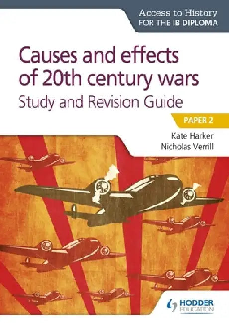 Access to History for the Ib Diploma: Causes and Effects of 20th Century Wars Study and Revision Guide by Kate Harker