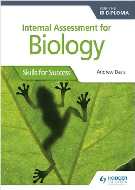 Internal Assessment for Biology for the IB Diploma: Hodder Education Group by Andrew Davis
