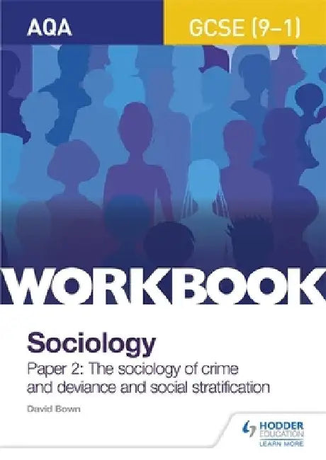 AQA GCSE (9-1) Sociology Workbook Paper 2: The sociology of crime and deviance and social stratification by David Bown