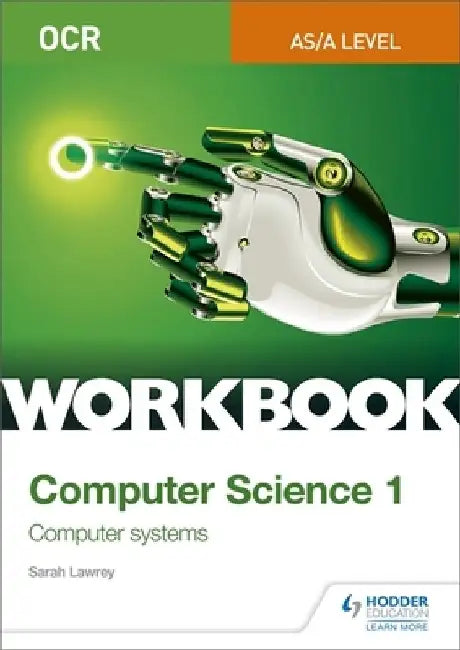 OCR AS/A-level Computer Science Workbook 1: Computer systems by Sarah Lawrey