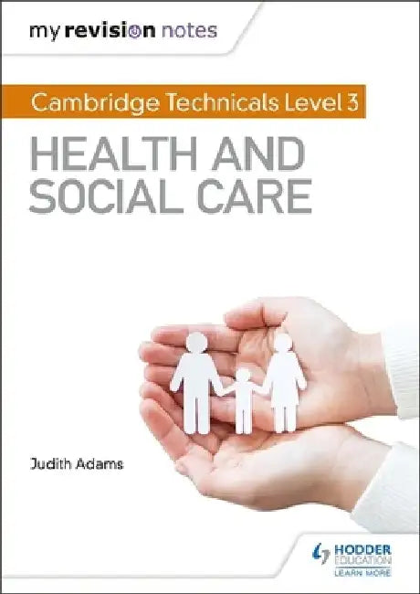 My Revision Notes: Cambridge Technicals Level 3 Health and Social Care by Judith Adams