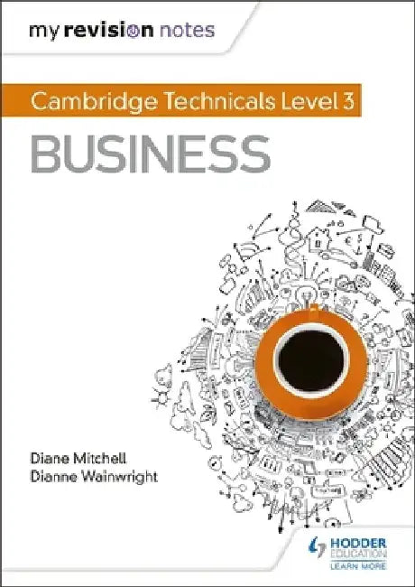 My Revision Notes: Cambridge Technicals Level 3 Business by Dianne Wainwright