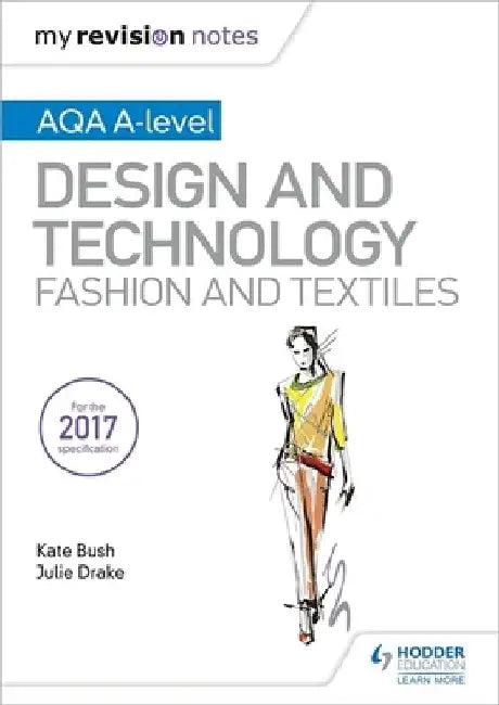 My Revision Notes: AQA A-Level Design and Technology: Fashion and Textiles by Kate Bush
