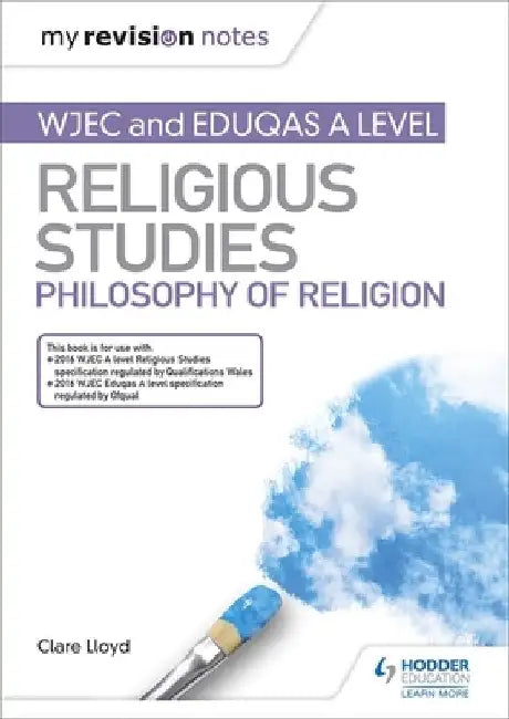 My Revision Notes: WJEC and Eduqas A level Religious Studies Philosophy of Religion by Clare Lloyd