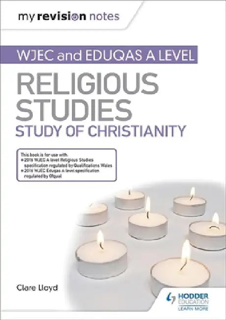 My Revision Notes: WJEC and Eduqas A level Religious Studies Study of Christianity by Clare Lloyd
