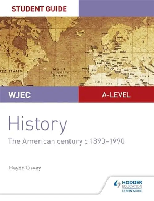 WJEC A-level History Student Guide Unit 3: The American century c.1890-1990 by Haydn Davey