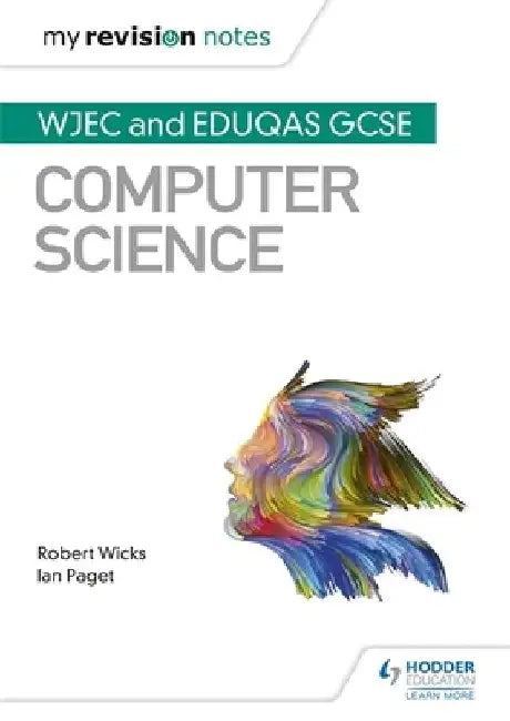 My Revision Notes: WJEC and Eduqas GCSE Computer Science by Robert Wicks